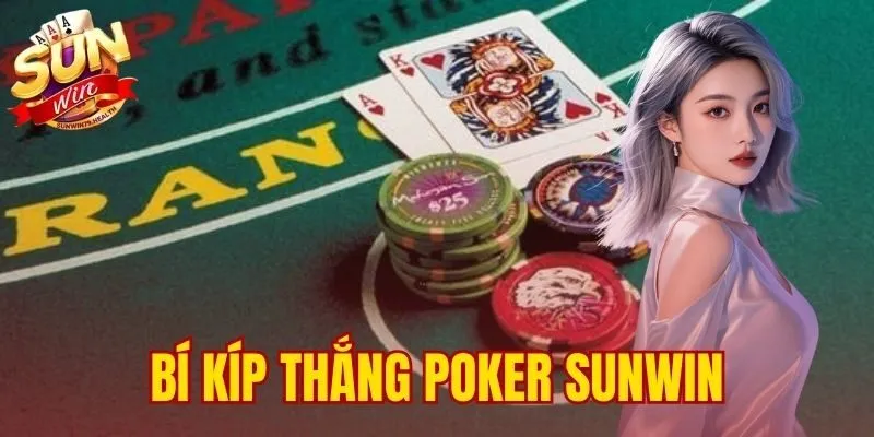 Bí Kíp Thắng Poker Sunwin - Tổng Hợp Mẹo Từ Cao Thủ 1 bí kíp thắng Poker SUNWIN